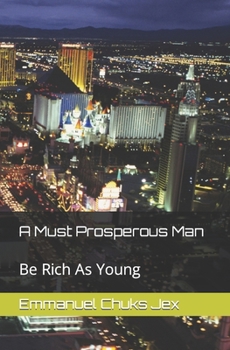 Paperback A Must Prosperous Man: Be Rich As Young Book