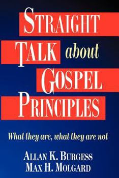 Hardcover Straight Talk About Gospel Principles: What They Are, What They Are Not Book