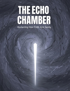 Paperback The Echo Chamber: Reclaiming Your Truth And Sanity Book