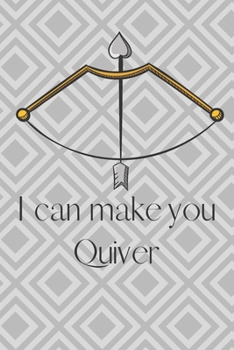 Paperback I Can Make You Quiver: A fun notebook for that Archer Toxophilite in your life. Great gift! Journal has unlined blank pages, great for doodli Book