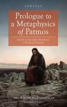 Prologue to a Metaphysics of Patmos: Towards an Apocalyptic Metaphysics of Trinitarian Response (Veritas)
