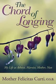 Paperback The Chord of Longing: My Life as Atheist, Marxist, Mother, Nun Book