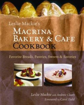 Hardcover Leslie MacKie's Macrina Bakery and Cafe Cookbook: Favorite Breads, Pastries, Sweets and Savories Book