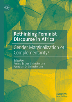 Hardcover Rethinking Feminist Discourse in Africa: Gender Marginalization or Complementarity? Book
