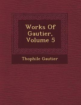Paperback Works Of Gautier, Volume 5 Book