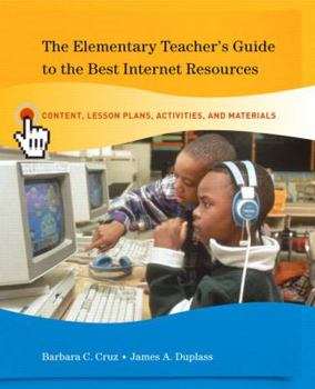 Paperback The Elementary Teacher's Guide to the Best Internet Resources: Content, Lesson Plans, Activities, and Materials Book