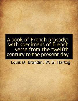 A Book of French Prosody; with Specimens of French Verse from the Twelfth Century to the Present Day