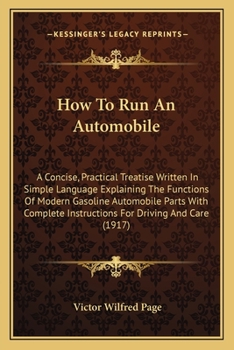 Paperback How to Run an Automobile: A Concise, Practical Treatise Written in Simple Language Explaining the Functions of Modern Gasoline Automobile Parts Book