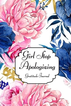 Paperback Girl Stop Apologizing, Gratitude Journal: A Shame-Free Plan for Embracing and Achieving Your Goals (110Pages) Book