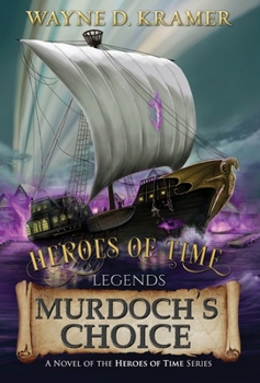 Heroes of Time Legends: Murdoch's Choice - Book #1 of the Heroes of Time