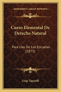 Paperback Curso Elemental De Derecho Natural: Para Uso De Las Escuelas (1875) [Spanish] Book