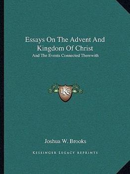 Paperback Essays On The Advent And Kingdom Of Christ: And The Events Connected Therewith Book