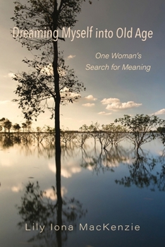 Paperback Dreaming Myself into Old Age: One Woman's Search for Meaning Book
