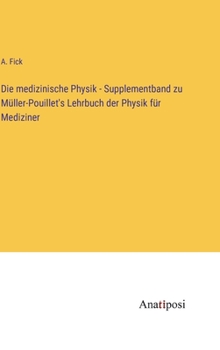 Die medizinische Physik - Supplementband zu Müller-Pouillet's Lehrbuch der Physik für Mediziner