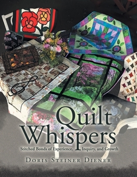 Paperback Quilt Whispers: Stitched Bonds of Experience, Inquiry and Growth Book