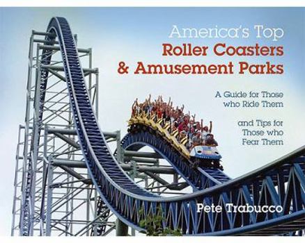 Paperback America's Top Roller Coasters & Amusement Parks: A Guide for Those Who Ride Them and Tips for Those Who Fear Them Book