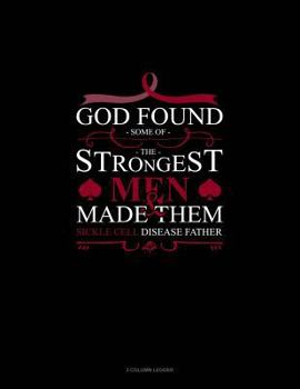 Paperback God Found Some of the Strongest Men and Made Them Sickle Cell Disease Father: 3 Column Ledger Book