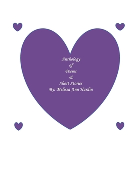 Anthology of Poems and Short Stories : By: Melissa Ann Hardin