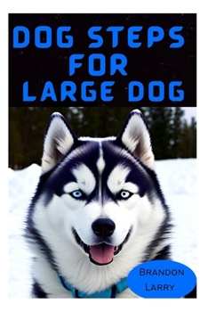 Dog Steps For Large Dog: Proper Training and Care for Large Dogs