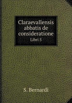 Paperback Claraevallensis abbatis de consideratione Libri 5 [Italian] Book
