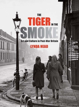 Hardcover The Tiger in the Smoke: Art and Culture in Post-War Britain Book