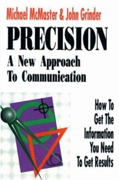 Paperback Precision: A New Approach to Communication: How to Get the Information You Need to Get Results Book