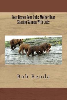 Paperback Four Brown Bear Cubs: Mother Bear Sharing Salmon With Cubs Book