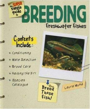 Paperback The Super Simple Guide to Breeding Freshwater Fishes Book
