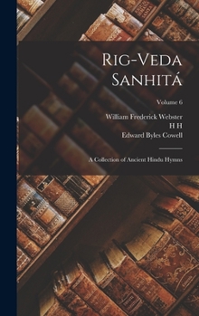 Hardcover Rig-veda Sanhitá: A Collection of Ancient Hindu Hymns; Volume 6 Book