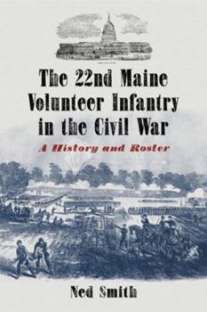 Paperback The 22nd Maine Volunteer Infantry in the Civil War: A History and Roster Book