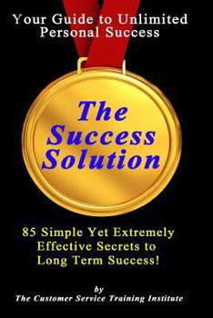 Paperback The Success Solution: 85 Simple Yet Extremely Effective Secrets to Long Term Success! Book