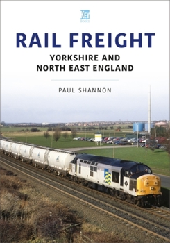 Paperback Rail Freight: Yorkshire and North East England Book