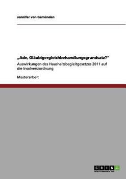 Paperback "Ade, Gläubigergleichbehandlungsgrundsatz?": Auswirkungen des Haushaltsbegleitgesetzes 2011 auf die Insolvenzordnung [German] Book