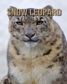 Paperback Snow Leopard: Beautiful Pictures & Interesting Facts Children Book About Snow Leopard Book