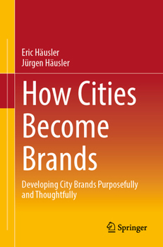 Paperback How Cities Become Brands: Developing City Brands Purposefully and Thoughtfully Book
