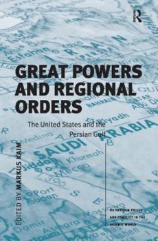 Great Powers and Regional Orders: The United States and the Persian Gulf - Book  of the US Foreign Policy and Conflict in the Islamic World