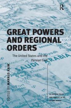 Hardcover Great Powers and Regional Orders: The United States and the Persian Gulf Book