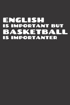 Paperback English is Important But Basketballl is Importanter: Snarky Composition Journal with College Ruled Blank Line Paper - Funny Gift Journal Book