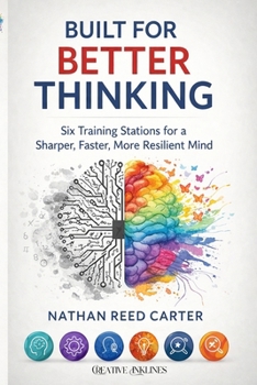 Paperback Built for Better Thinking: Six Training Stations for a Sharper, Faster, More Resilient Mind Book