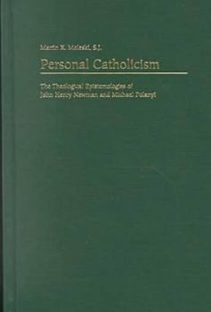 Personal Catholicism: The Theological Epistemologies of John Henry Newman and Michael Polanyi
