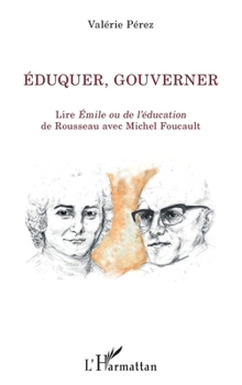 Paperback Éduquer, gouverner: Lire Émile ou de l'éducation de Rousseau avec Michel Foucault [French] Book
