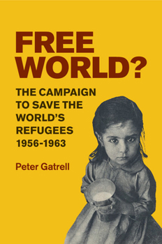 Paperback Free World?: The Campaign to Save the World's Refugees, 1956-1963 Book