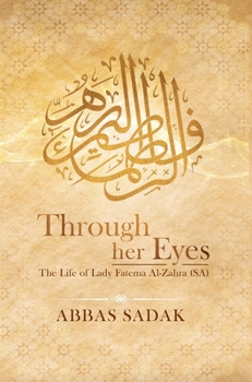 Hardcover Through Her Eyes - The Life of Lady Fatema Al Zahra (S.A) Book