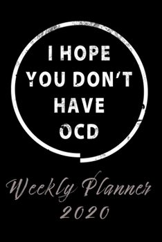 I hope you don't have OCD: Funny Planner 2020 | 140 Pages | 6 x 9 | Calender, Organizer, Weekly Planner, Monthly Planner, Schedule, School Planner and ... Planner for 2020 | Year, Months, Weeks, Days