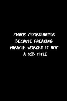 Paperback Chaos Coordinator Because Freaking Miracle Worker Is Not a Job Title: 120 Pages, 6 x 9 size Book