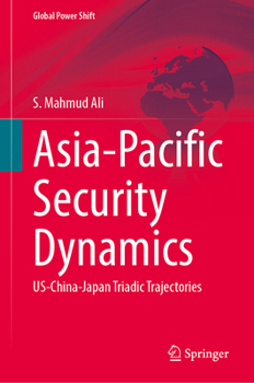 Hardcover Asia-Pacific Security Dynamics: Us-China-Japan Triadic Trajectories Book