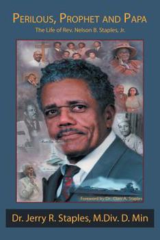 Perilous, Prophet and Papa : The Life of Rev. Nelson B. Staples, Jr