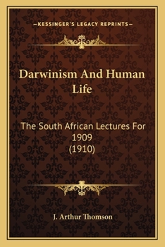 Darwinism And Human Life: The South African Lectures For 1909