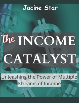 Paperback The Income Catalyst: Unleashing the Power of Multiple Streams of Income Book