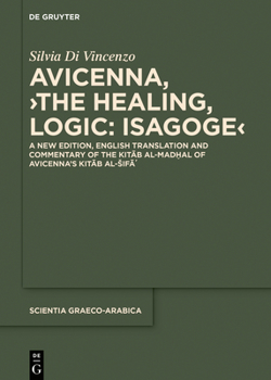 Hardcover Avicenna, >The Healing, Logic: Isagoge: A New Edition, English Translation and Commentary of the Kit&#257;b Al-Mad&#7723;al of Avicenna's Kit&#257;b A Book